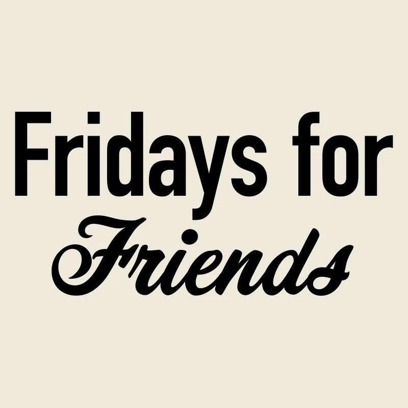 Fridays for friends