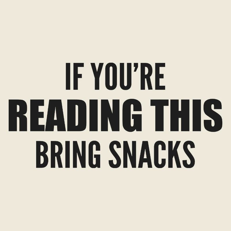 if you're reading this bring snacks