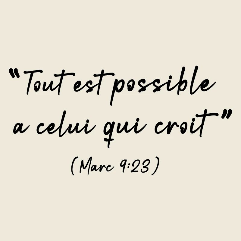 Tout est possible à celui qui croit (Marc 9:23)