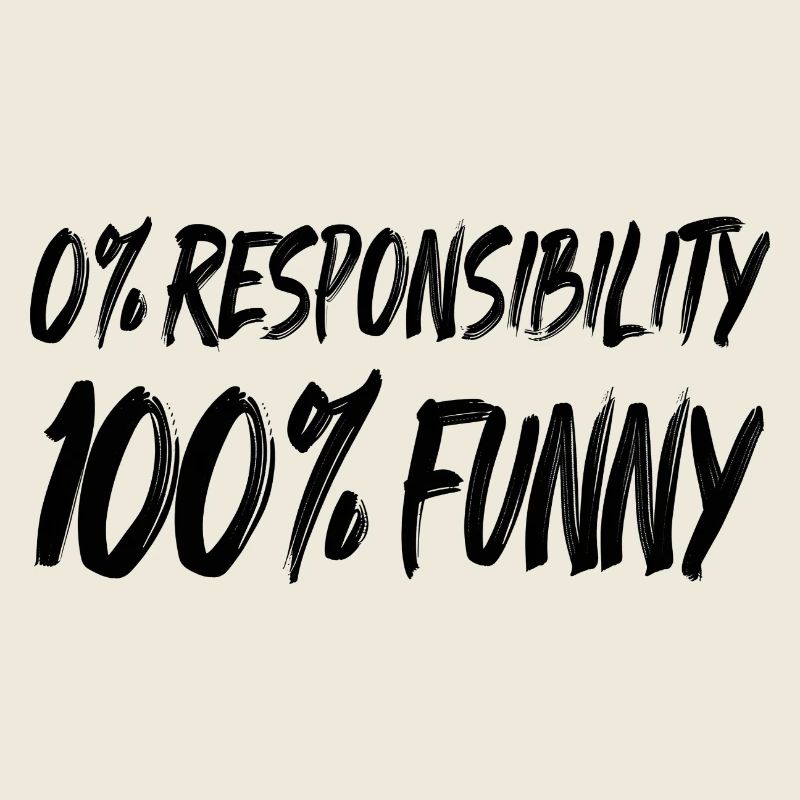 0% Verantwortung 100% FUNNY