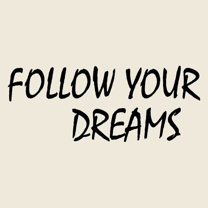 follow your dreams