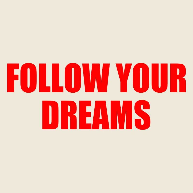 follow your dreams