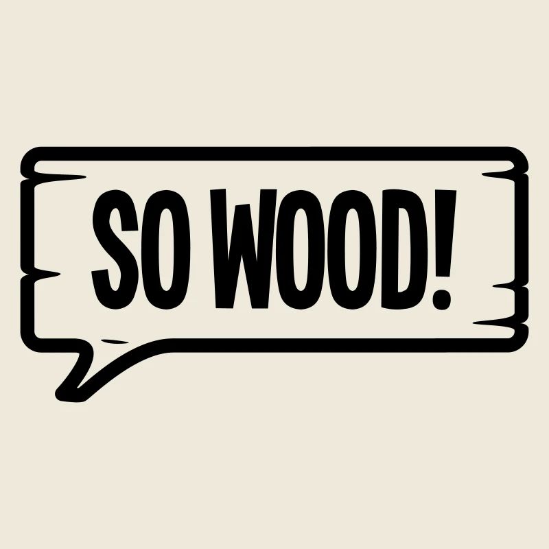SO WOOD!
