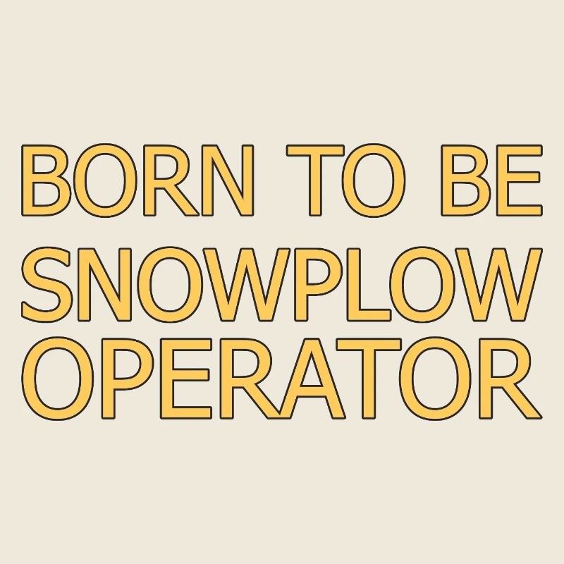 Snowplow Operator Born To Be Snow Plow Driver