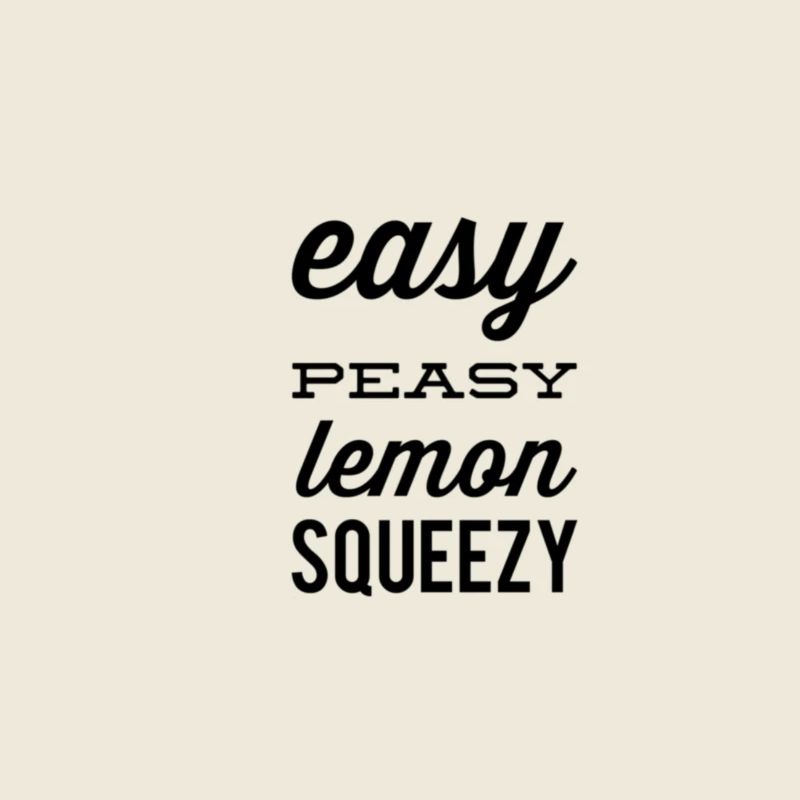 Easy Peasy Lemon Squeezy – Funny Saying