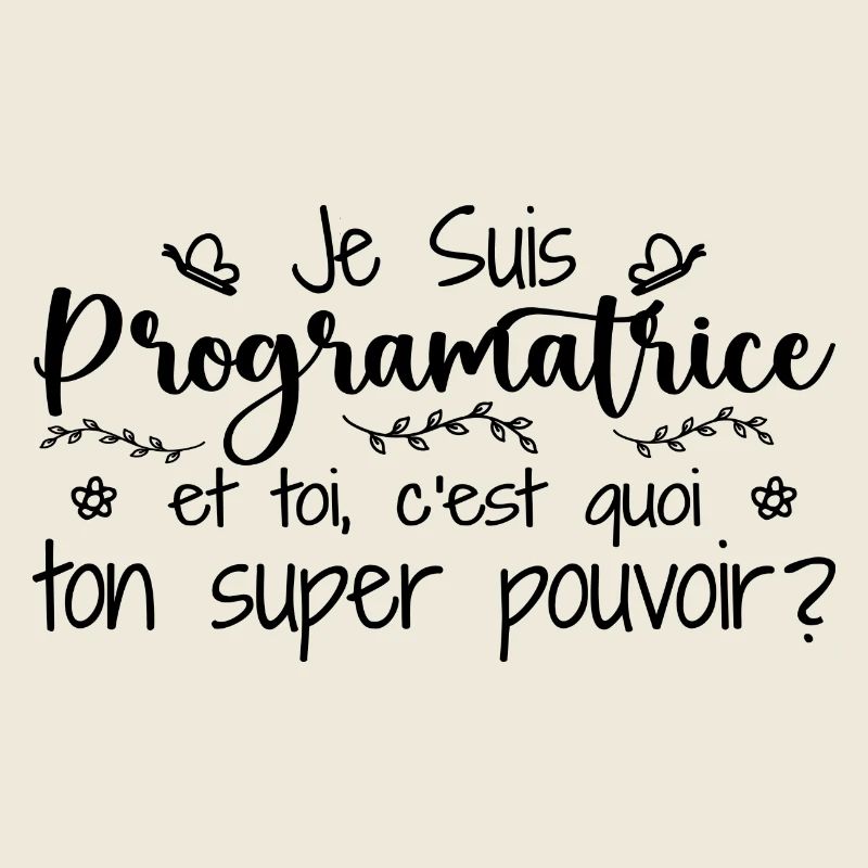 Je suis Programmatrice. C'est quoi ton pouvoir