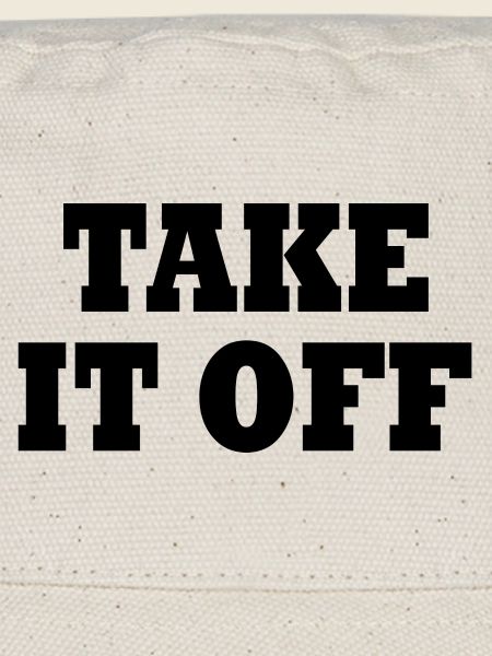 Take it off