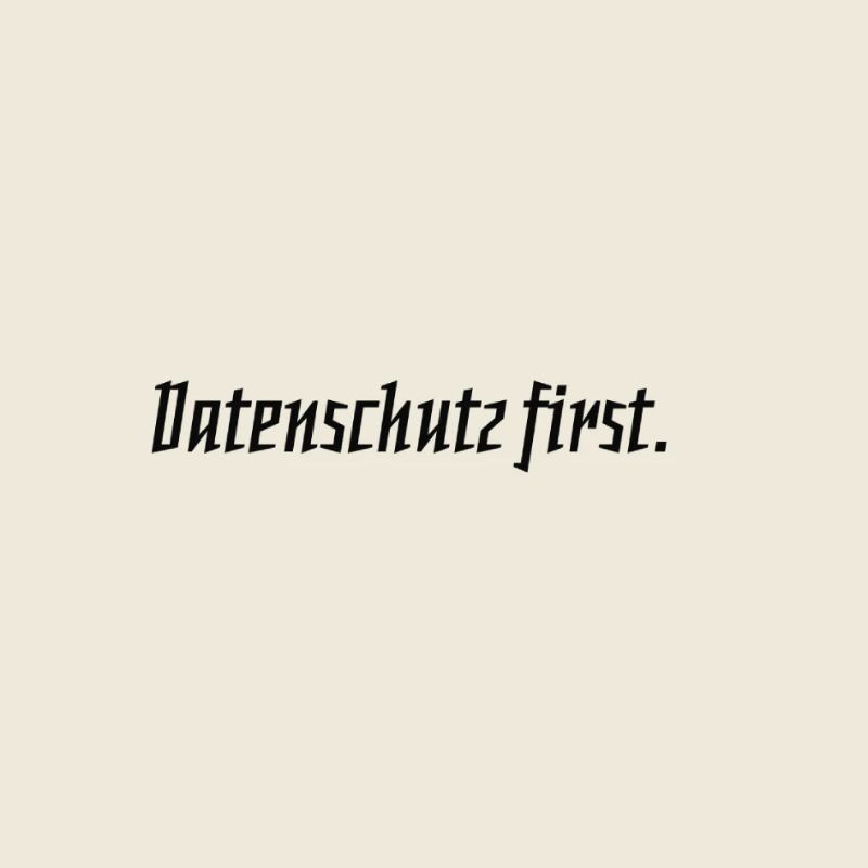 Datenschutz first.