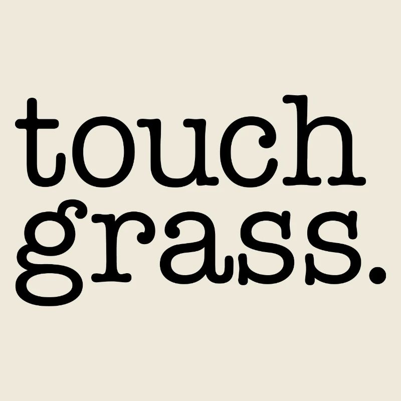 Touch grass