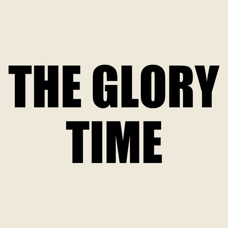 The glory time