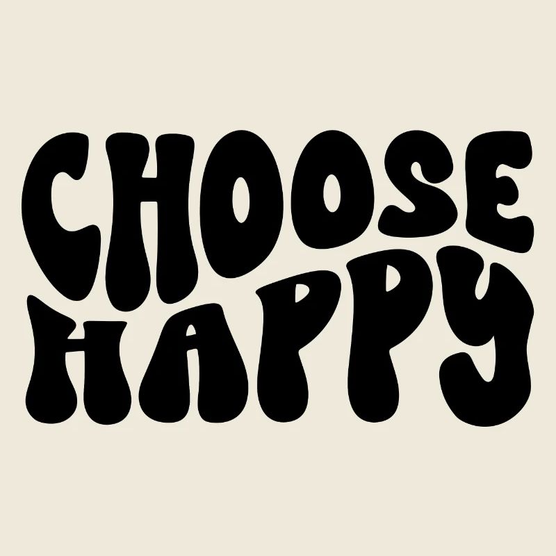Choose Happy Design, Feel Good Statement