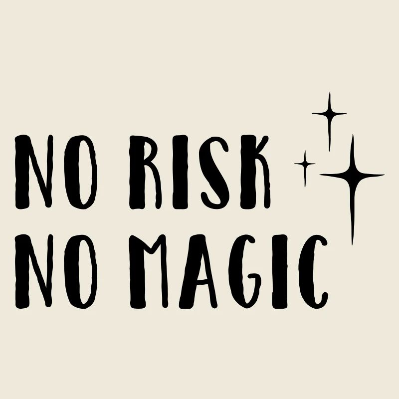 No Risk – No Magic