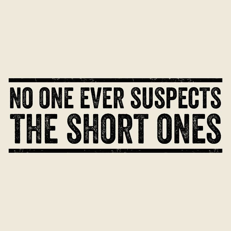No One Ever Suspects The Short Ones