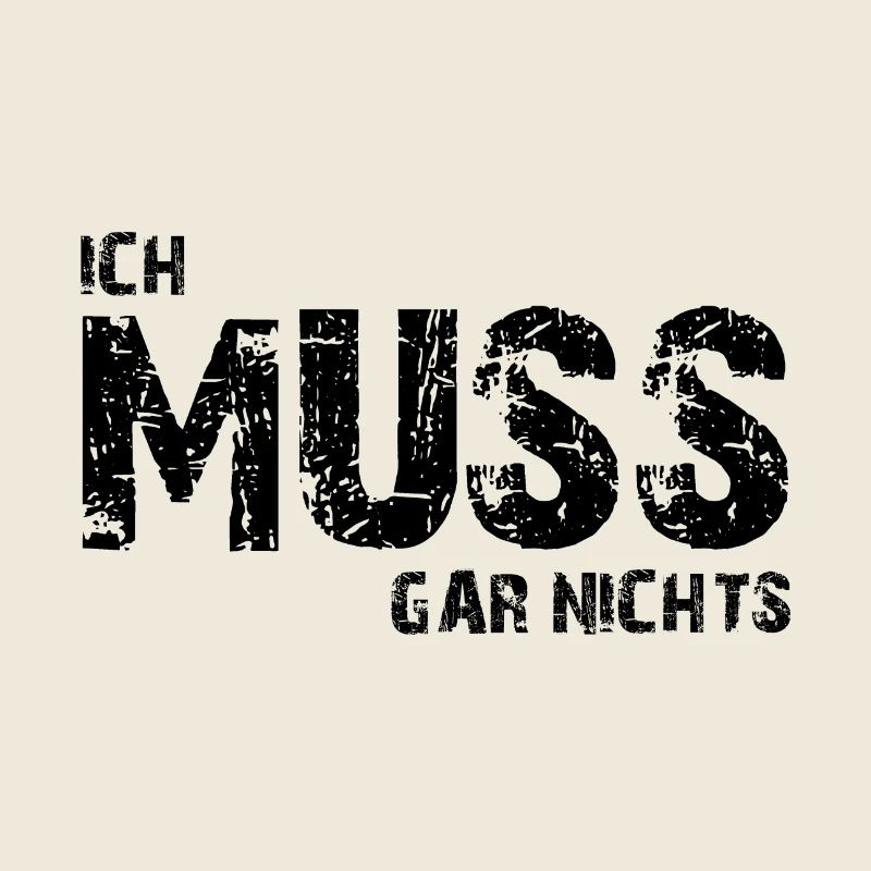 Ich muss gar nichts - Cooler Spruch - Slogan