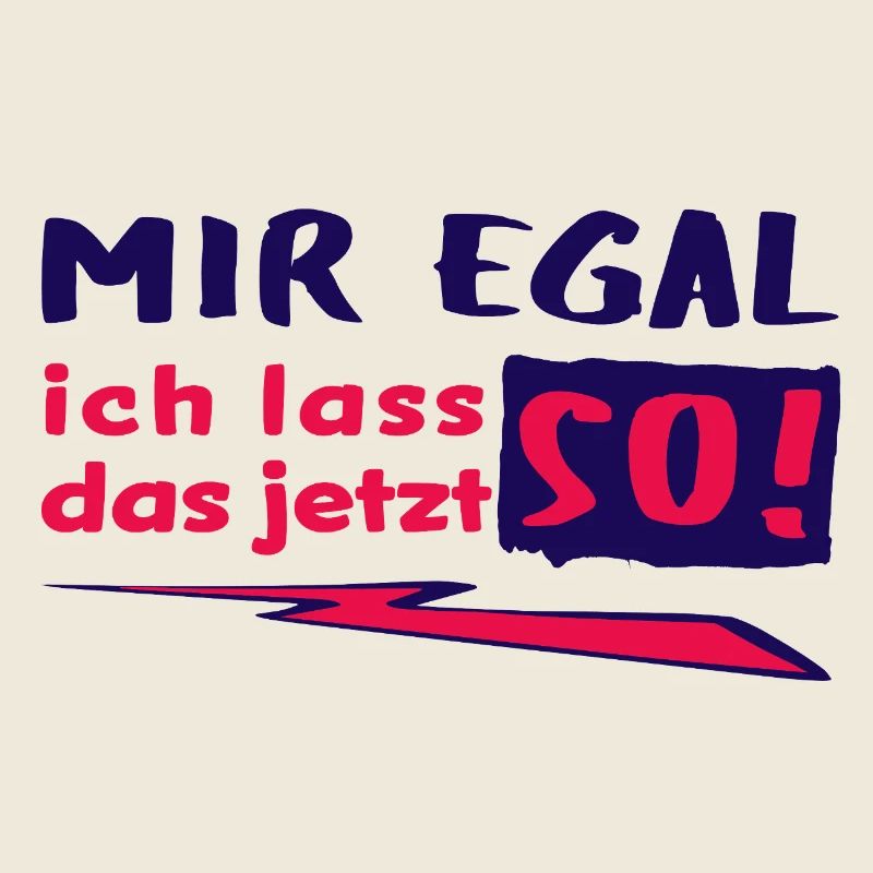 MIR EGAL - ich lass das jetzt so! - Statement