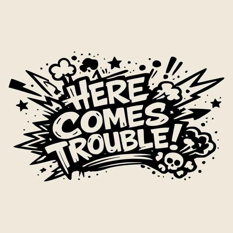 Here comes trouble
