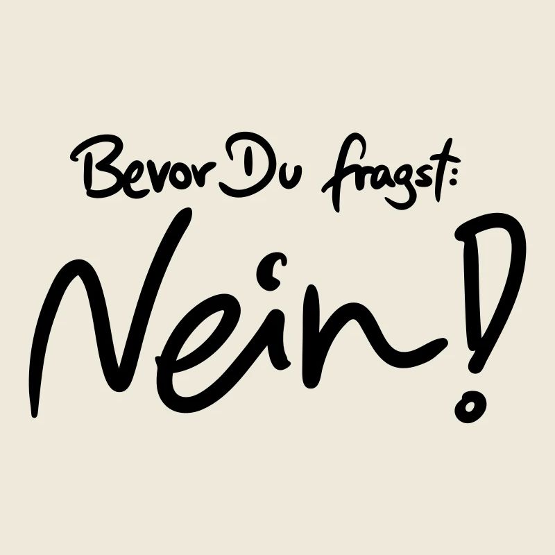 Bevor Du fragst: NEIN! (Das Original)