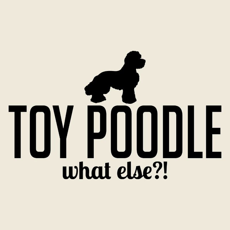 Toy Poodle what else Hunde Hund Spruch Wilsigns