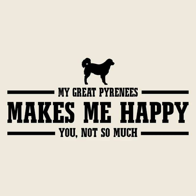 Great Pyrenees makes me happy Spruch Hund Wilsigns