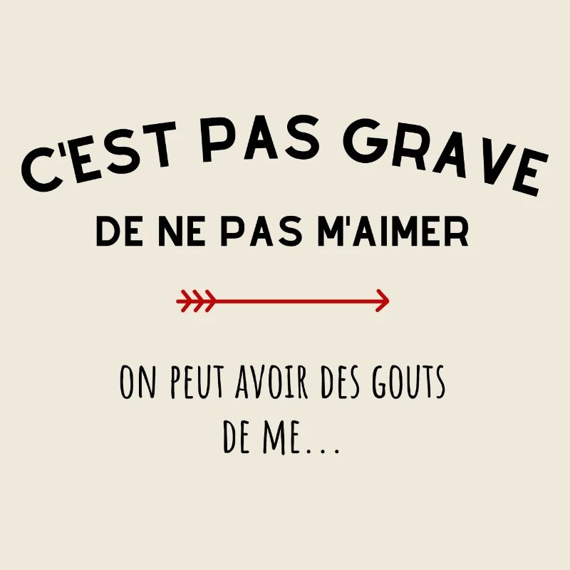 C'est pas grave de ne pas m'aimer
