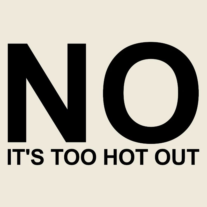 No, it's too hot outside. Anti-summer. Hate So