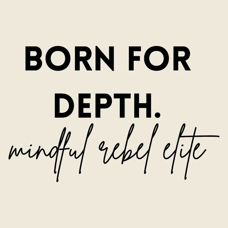 born for depth - mindful rebel elite