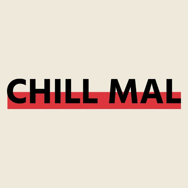 Chill mal!