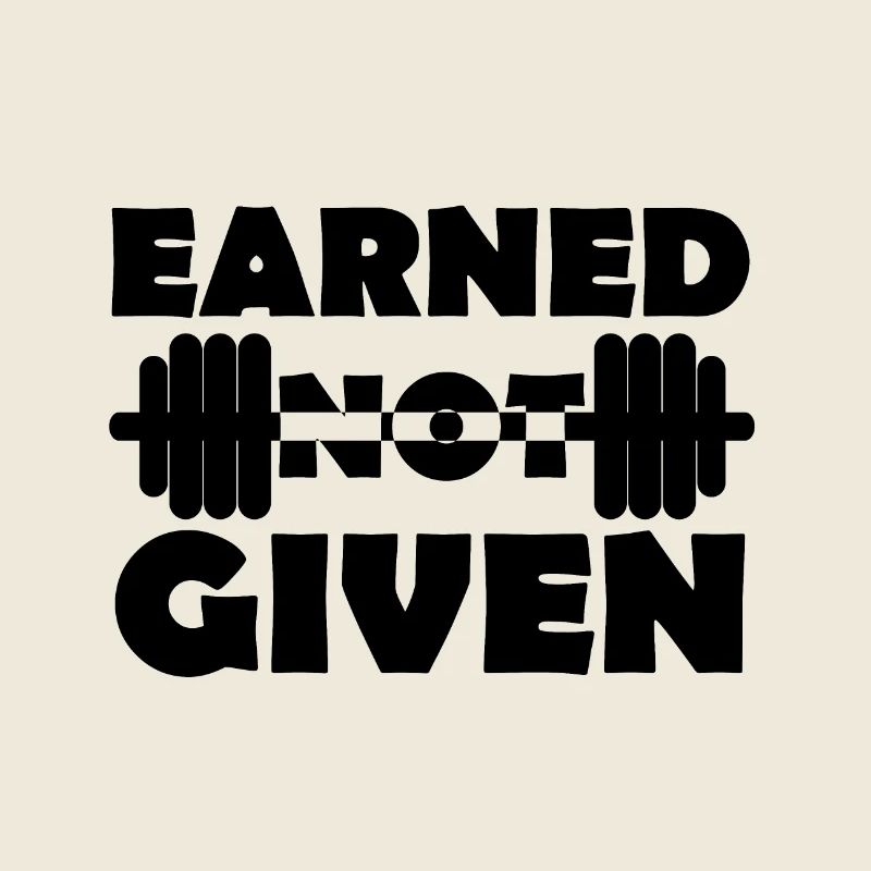 Earned Not Given