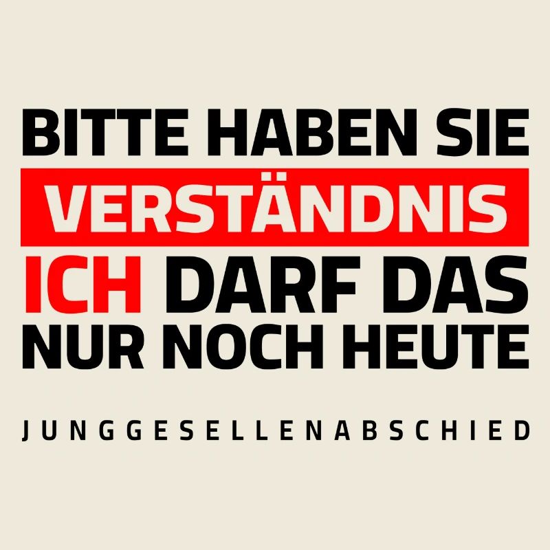 JGA - Bitte um Verständnis, ich darf das nur heute