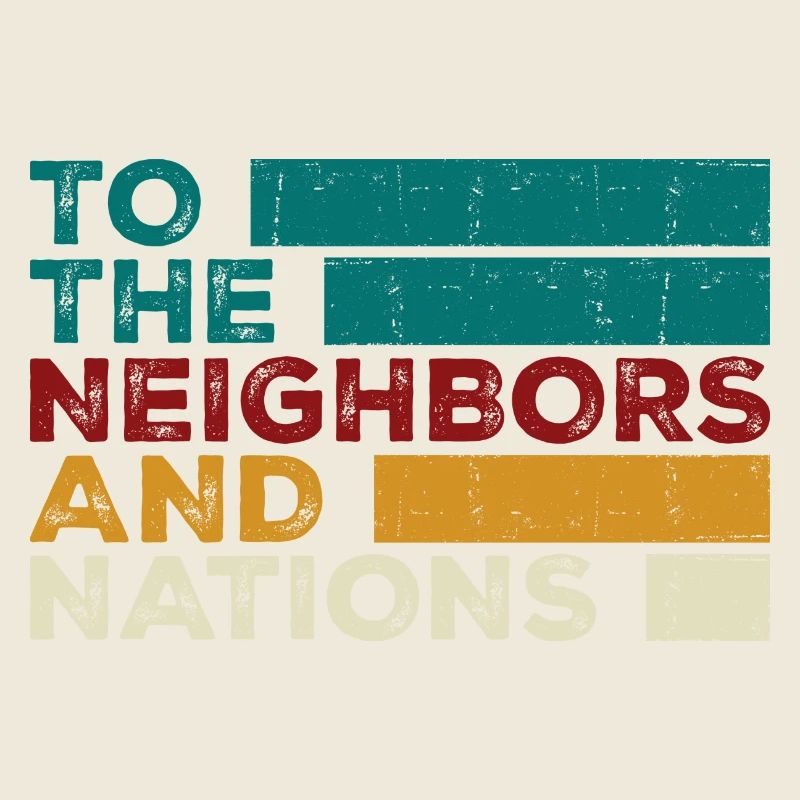 To the Neighbors and Nations