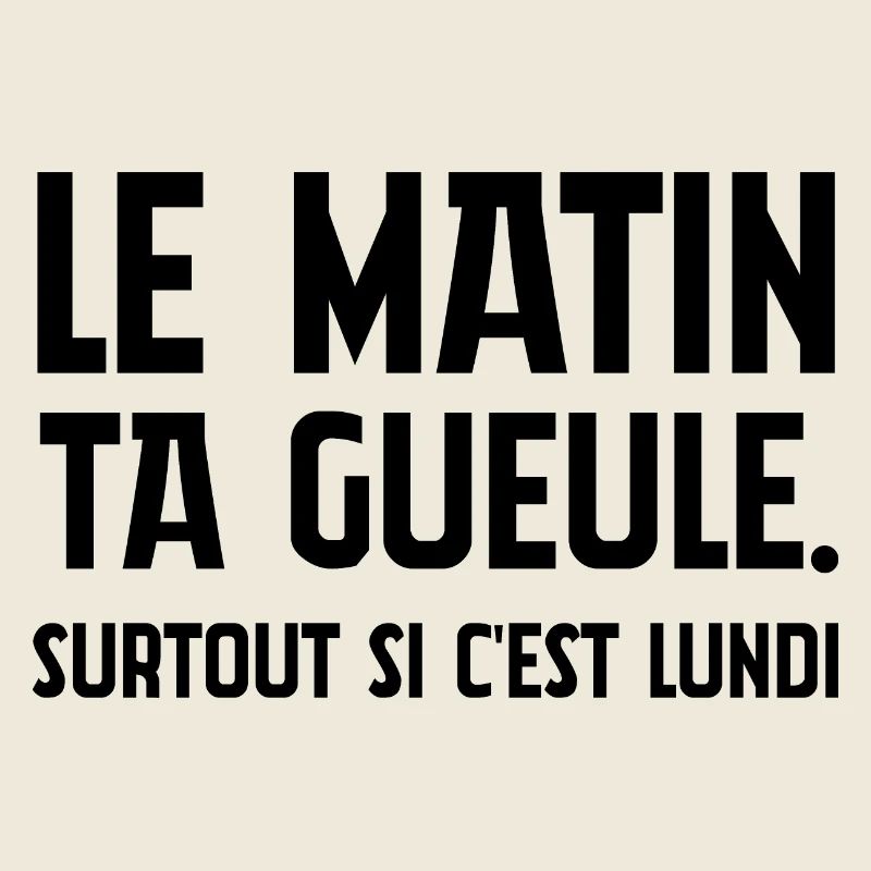 Le matin, ta gueule!