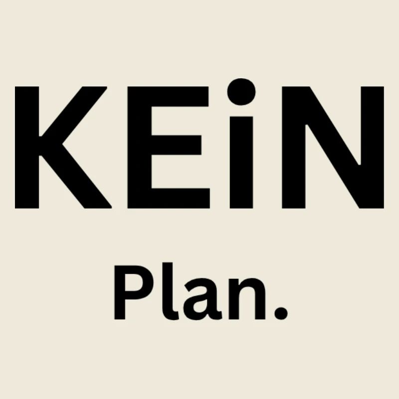 Kein Plan.