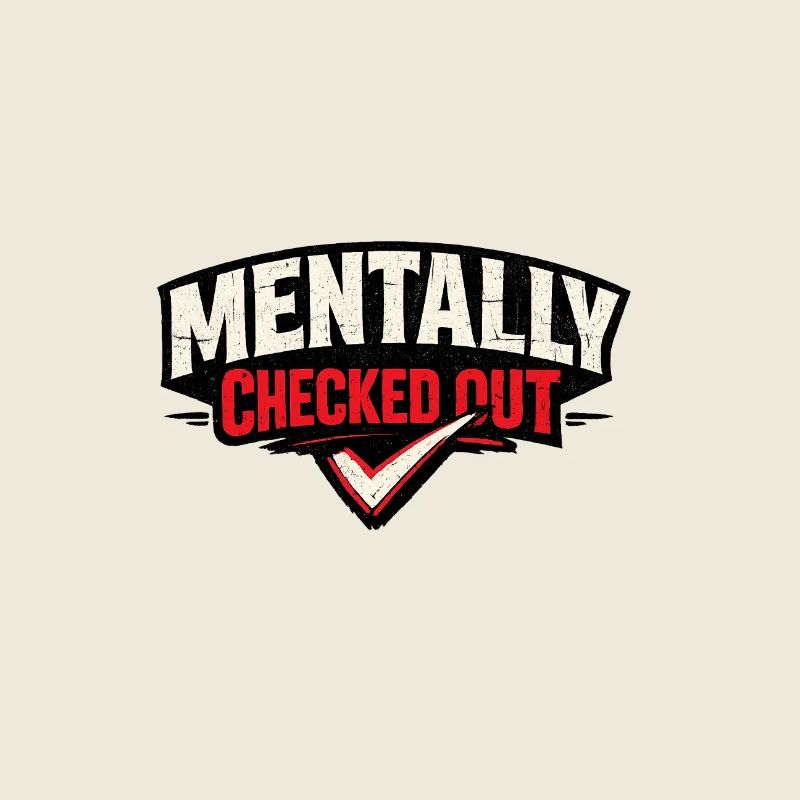 Mentally Checked Out