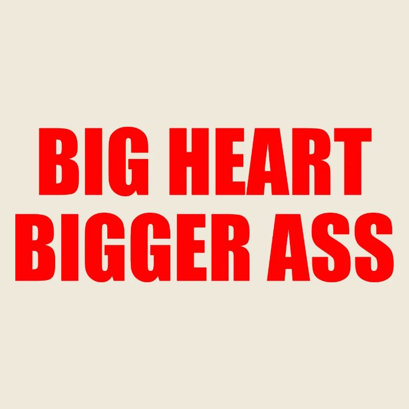 Big heart bigger ass