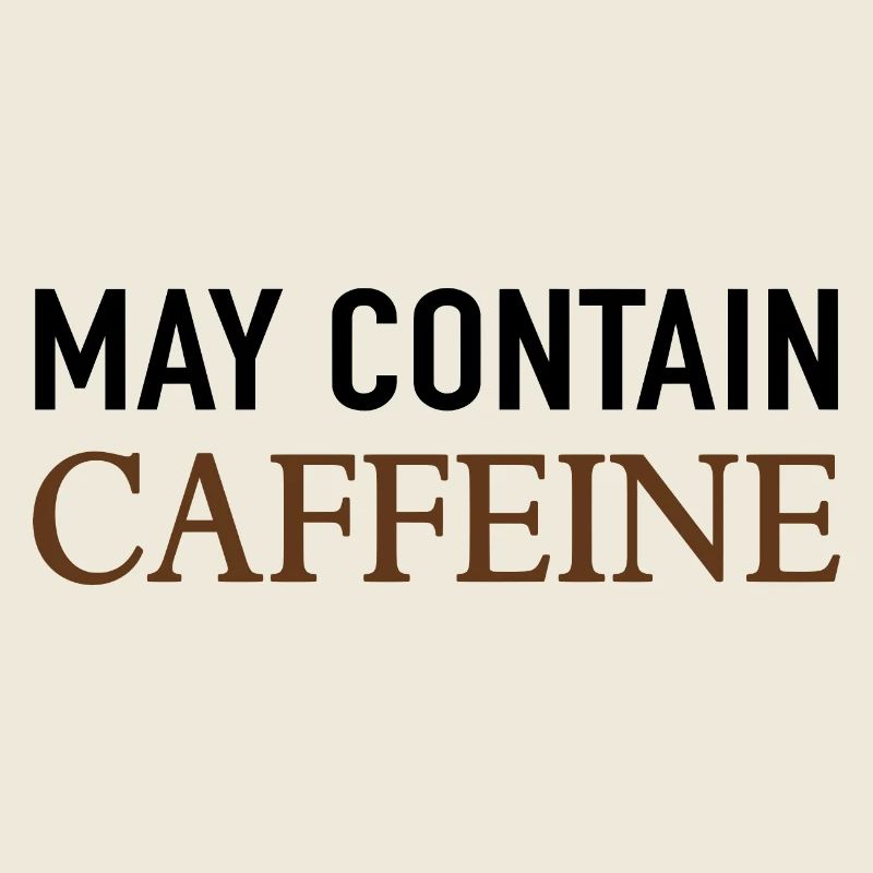 May Contain Caffeine Kaffee Spruch