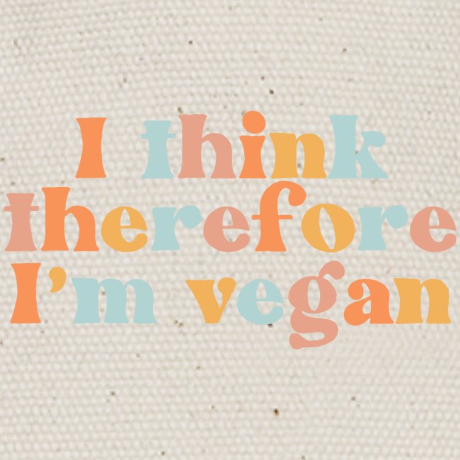 I Think Therefore I'm Vegan