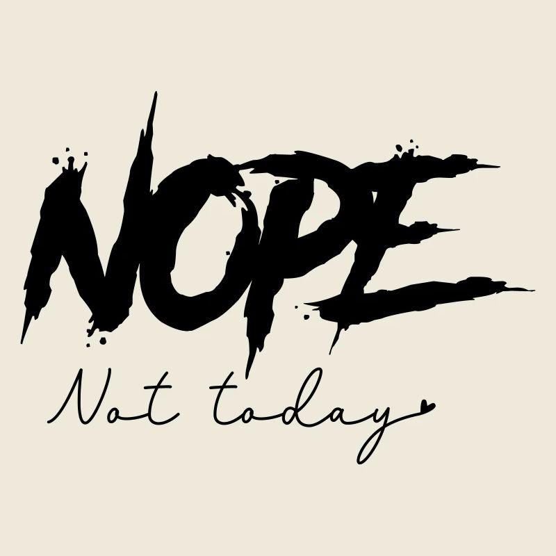 Nope - Not Today