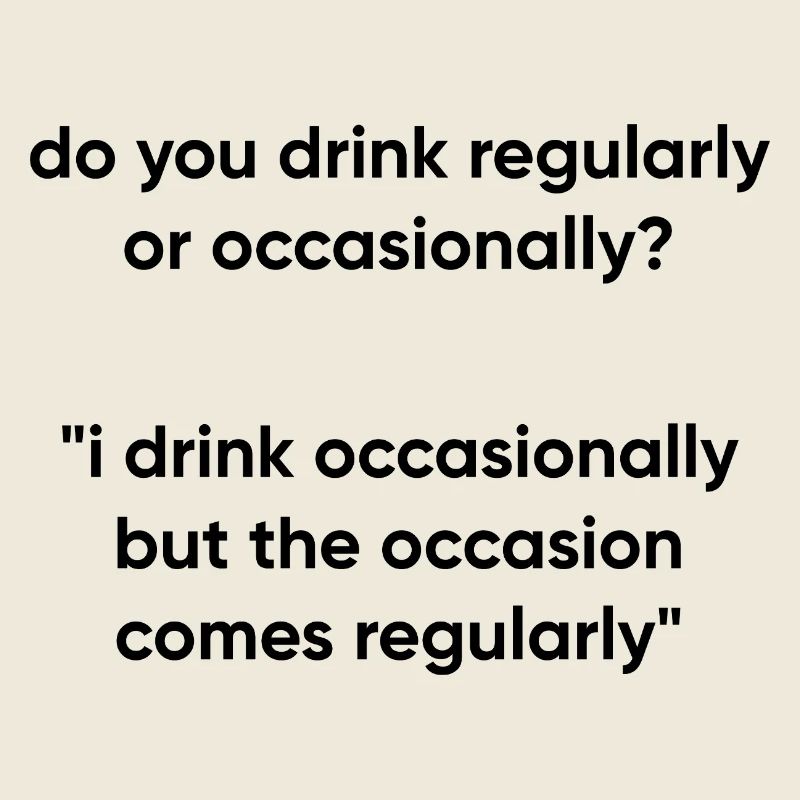 Occasion Comes Regularly - Drinking Meme