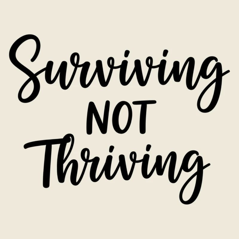 Surviving Not Thriving – Honest Saying