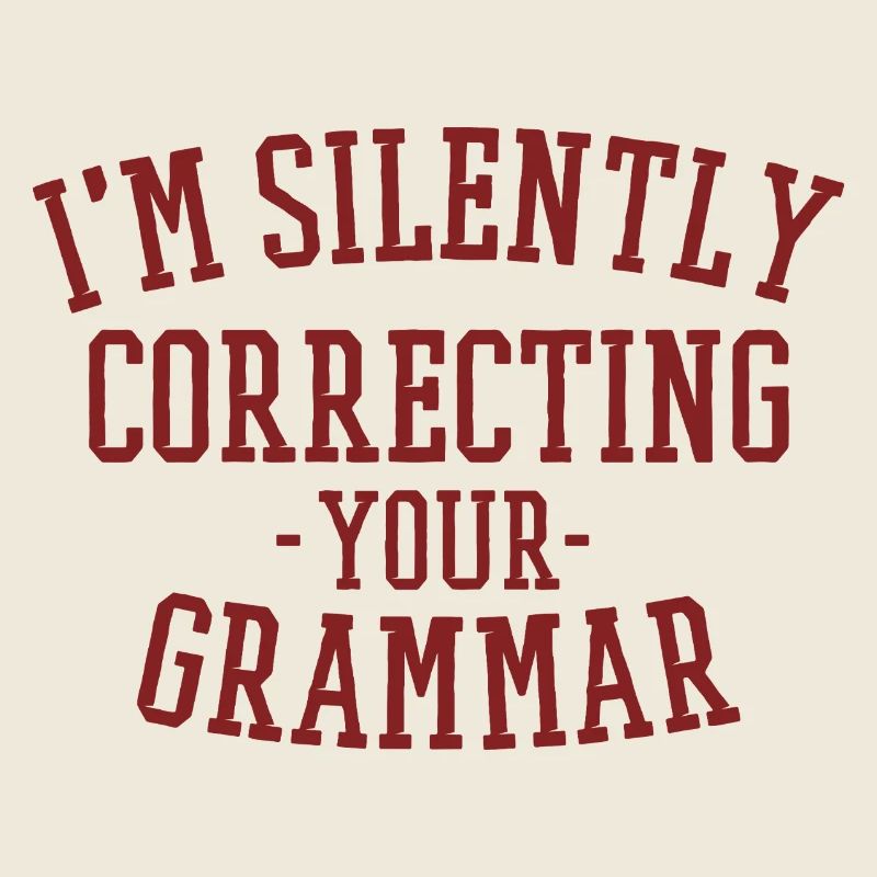 im silently correcting your grammar