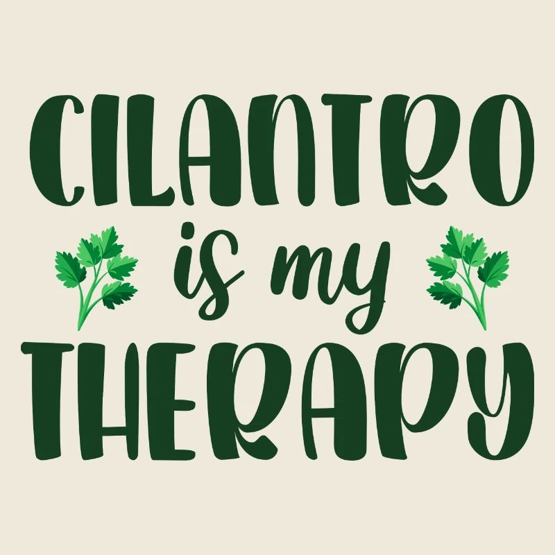 Cilantro is my therapy I love cilantro