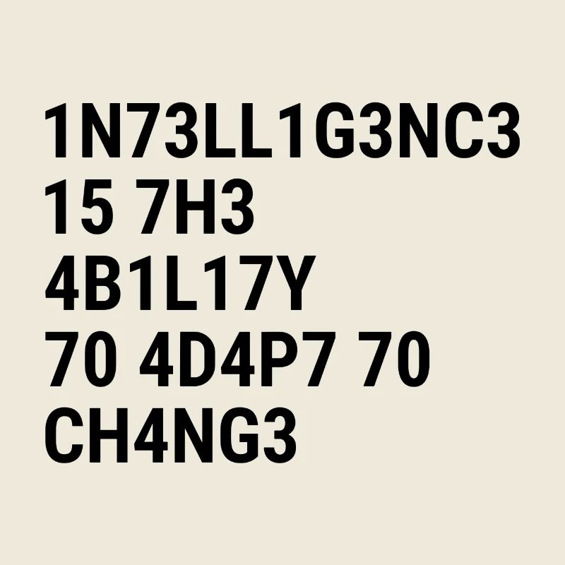 L’intelligence, c’est la capacité à s’adapter au changement.