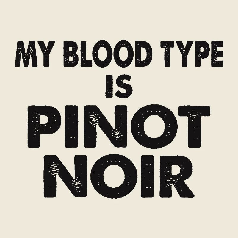 My Blood Type is Pinot Noir Red Wine Saying