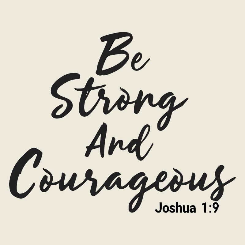 Be Strong and Courageous Joshua 1:9 Jesus