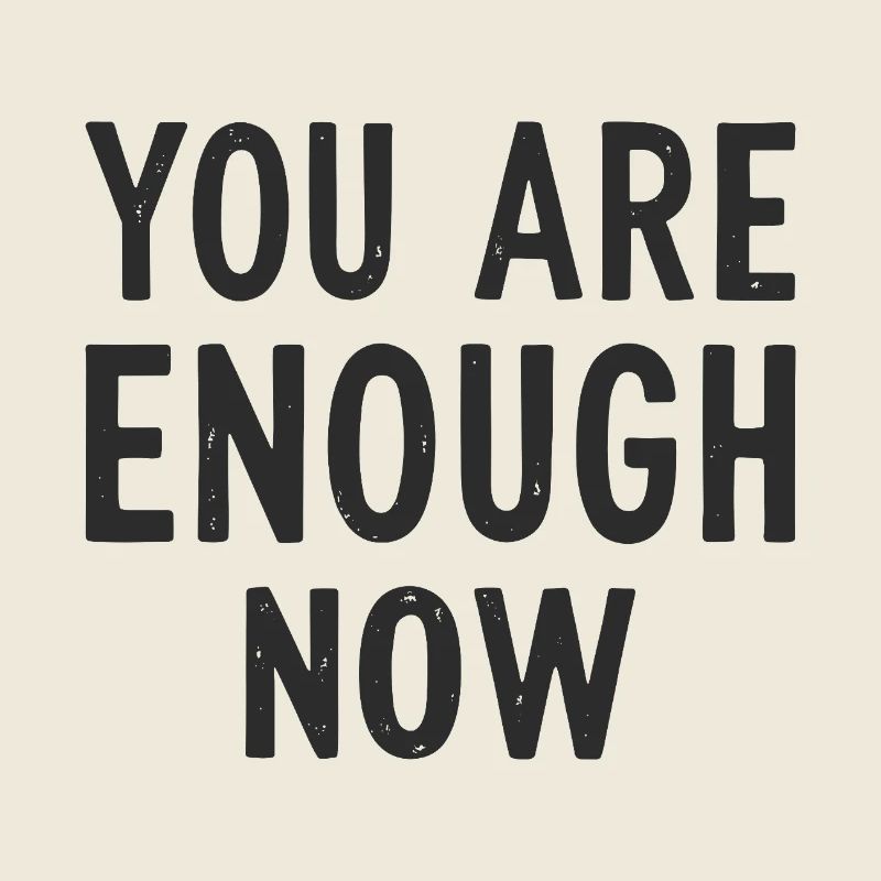 You are enough now Self-Love Statement Look