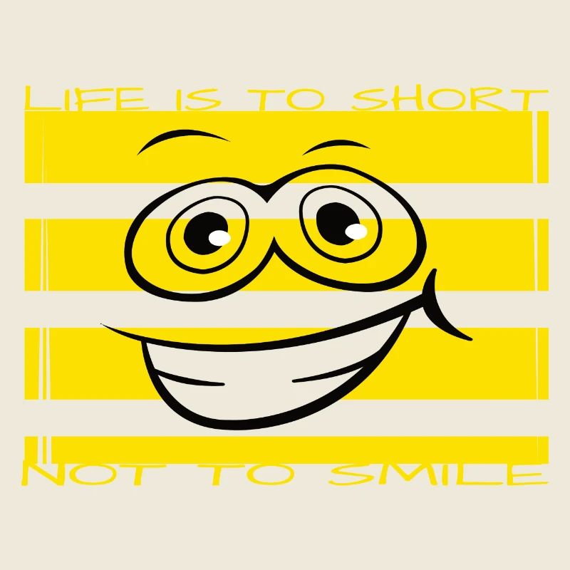 Life is too short not to smile