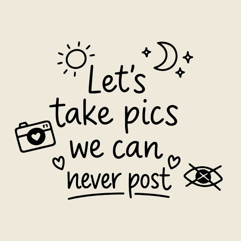 Let’s Take Pics We Can Never Post