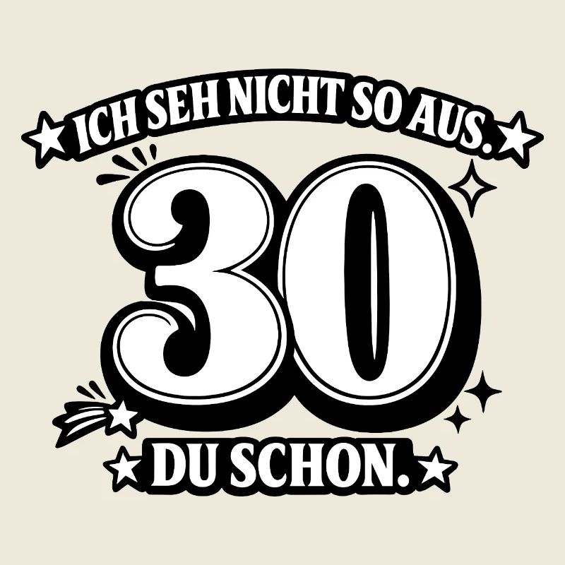 Ich seh nicht so aus. 30 Du schon