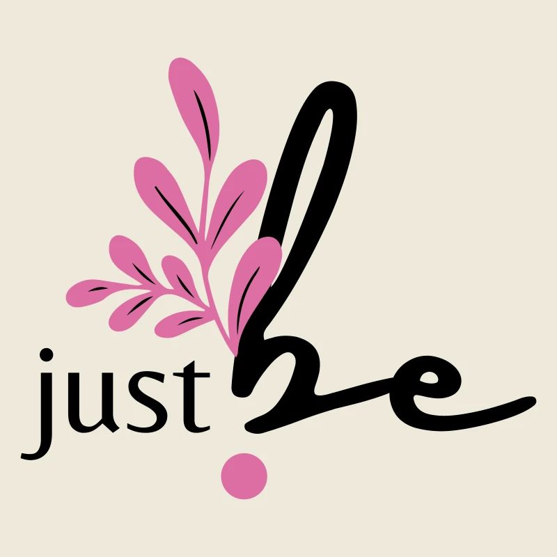 just be.