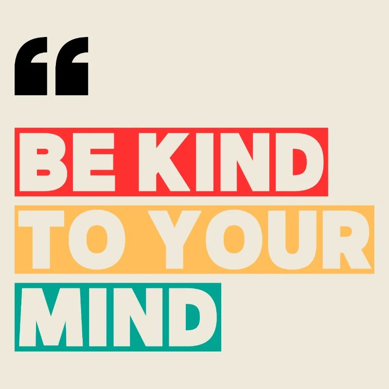 BE KIND TO YOUR MIND